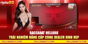 Baccarat Hello88 – Trải nghiệm đẳng cấp cùng dealer xinh đẹp