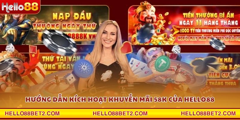 Hướng dẫn kích hoạt khuyến mãi 58K của Hello88