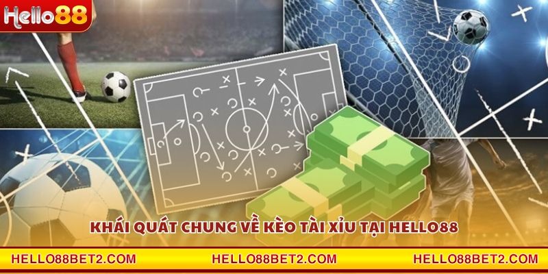 Khái quát chung về kèo tài xỉu tại Hello88