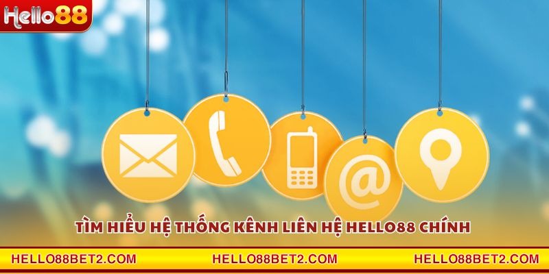 Tìm hiểu hệ thống kênh liên hệ Hello88 chính 