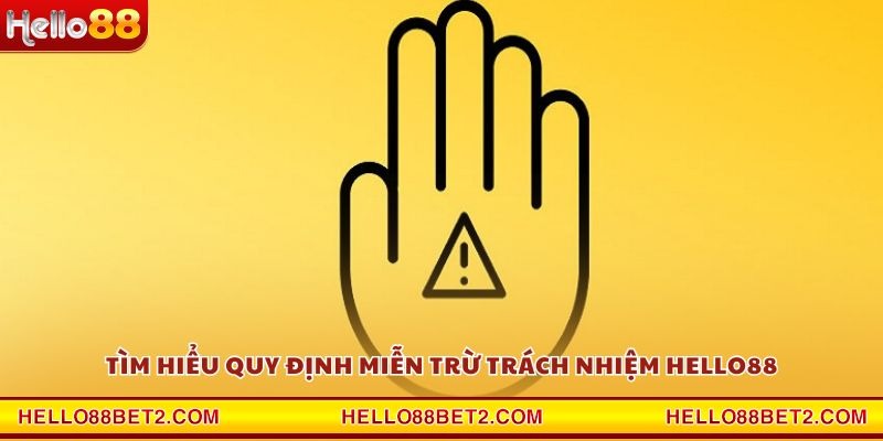 Tìm hiểu quy định miễn trừ trách nhiệm Hello88