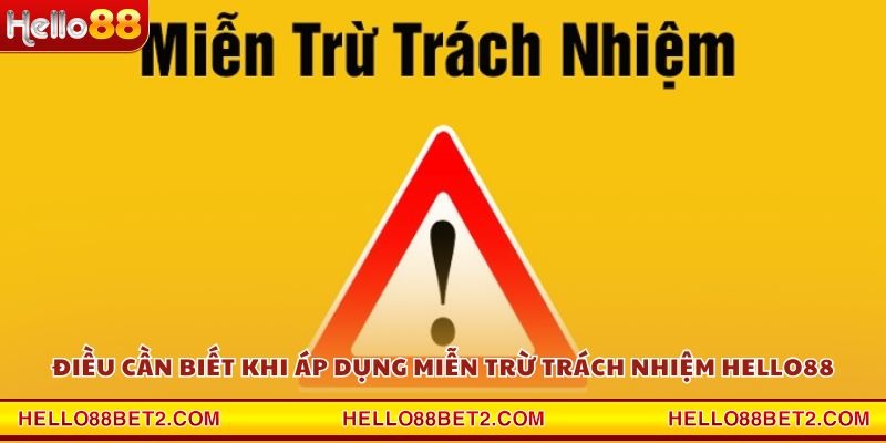 Điều cần biết khi áp dụng miễn trừ trách nhiệm Hello88